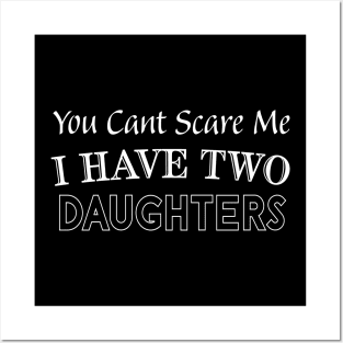 You Can't Scare Me I Have Two Daughters, 2 Daughters Funny Gift Idea For Dad and Mom. Posters and Art